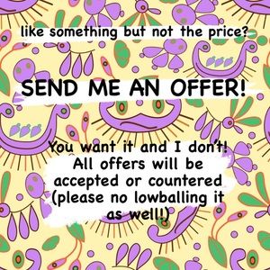 SEND ME AN OFFER!! Don’t be shy!!